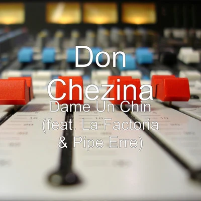 Don ChezinaQuintino & Blasterjaxx Dame Un Chin (feat. La Factoria & Pipe Erre)