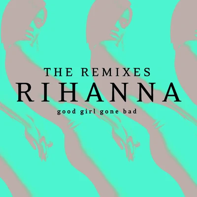 Good Girl Gone Bad: The Remixes 專輯 Rihanna