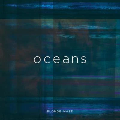 Oceans EP 专辑 Blonde Maze/Richard Walters/Tailor/Phillip Larue/OCULA