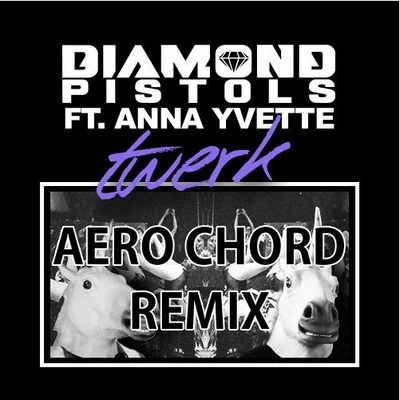 Diamond Pistols Twerk (Aero Chord Remix)