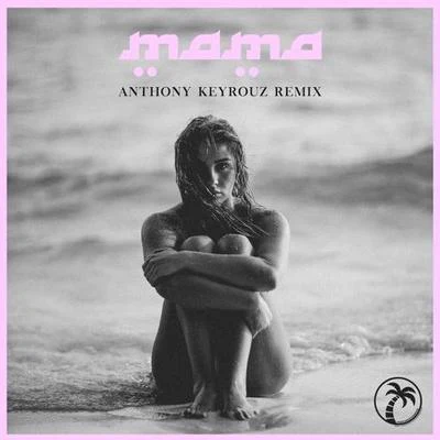 Anthony Keyrouz Mama (Anthony Keyrouz Remix)