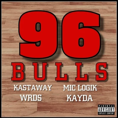 96 Bulls (feat. Wrds, Mic Logik & Kayda) 專輯 Kastaway