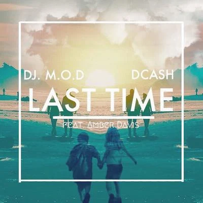 Last Time (feat. DCash and Amber Davis) 专辑 Darren & Cashwell/Brero/DJ M.O.D.