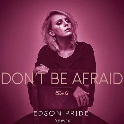 Eliza G Dont Be Afraid (Edson Pride Remix)