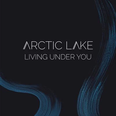 Living Under You 专辑 Arctic Lake