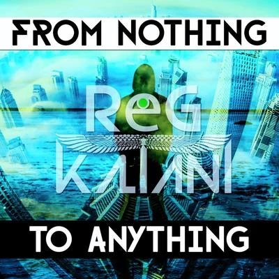 From Nothing to Anything 专辑 Reg Kaltani