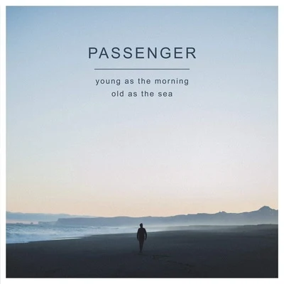 Passenger Young as the Morning Old as the Sea