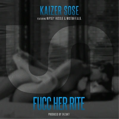 Fucc Her Rite (feat. Nipsey Hussle & Mistah F.A.B.) 专辑 Kaizer Sose