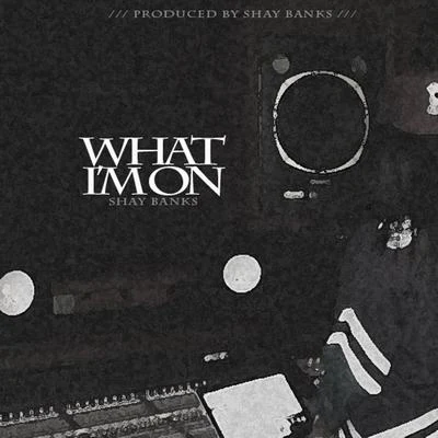 What Im On 專輯 Shay Banks/Skipper/Blackdream