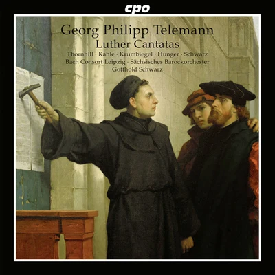 TELEMANN, G.P.: Luther Cantatas (Thornhill, Kahle, Krumbiegel, Hunger, Leipzig Bach Consort, Saxon Baroque Orchestra, G. Schwarz) 专辑 Dresden Chamber Choir/Elisabeth Scholl/La Stagione Frankfurt/Gotthold Schwarz/Michael Schneider