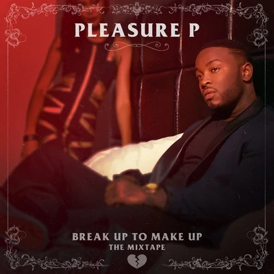 Pleasure P Break Up To Make Up