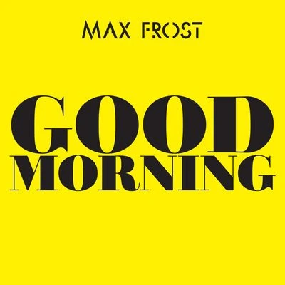 Good Morning 专辑 Max Frost