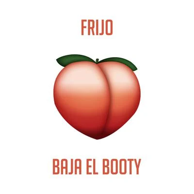 Frijo Baja el Booty