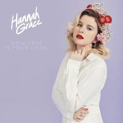 How True Is Your Love 專輯 Hannah Grace