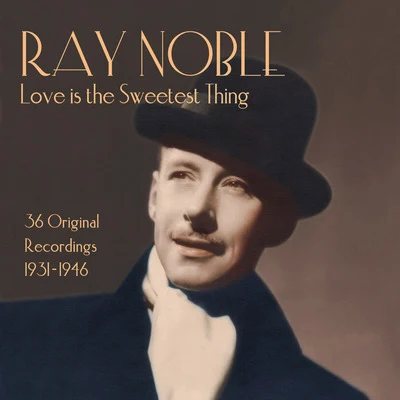 Ray Noble: Love Is the Sweetest Thing 專輯 Ray Noble