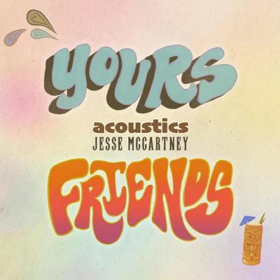 Yours & Friends (Acoustic) 专辑 Jesse McCartney