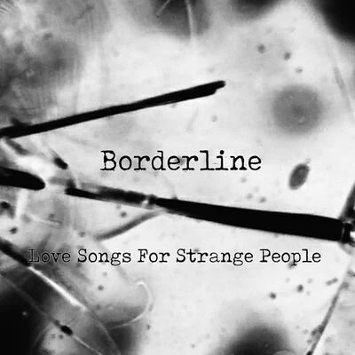 Love Songs for Strange People 专辑 Borderline