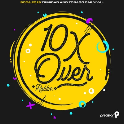 10X over Riddim (Soca 2019 Trinidad and Tobago Carnival) (Edited Version) 專輯 R.City/Precision Productions