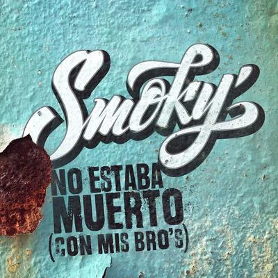 Smoky No Estaba Muerto (Con Mis Bro´s)