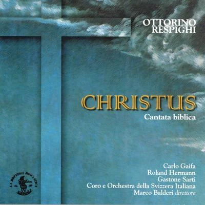 Ottorino Respighi : Christus - Biblical Cantata In Two Parts for Soloists, Chorus and Orchestra 专辑 Sergio Vartolo/San Petronio Cappella Musicale Orchestra/Carlo Lepore/Giovanni Pentasuglia/Marcello Vargetto