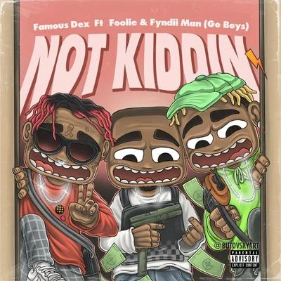 Not Kidding (feat. Famous Dex) 專輯 FyndiiMan