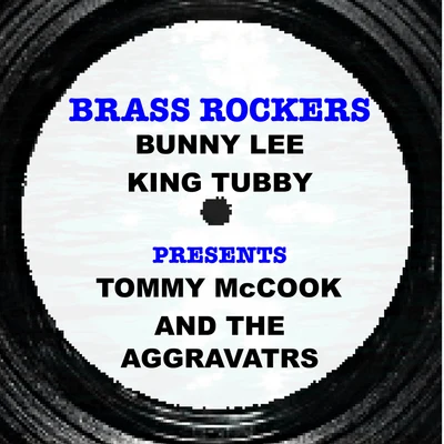 Bunny Lee & King Tubby Present Tommy Mccook and the Aggravators Brass Rockers 專輯 Tommy McCook/The Maytals/Gaylads/Johnny Moore/Quintino & Blasterjaxx