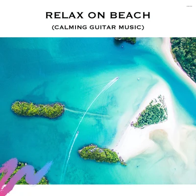 Relax on Beach (Calming Guitar Music) 專輯 Calming Ocean Sounds