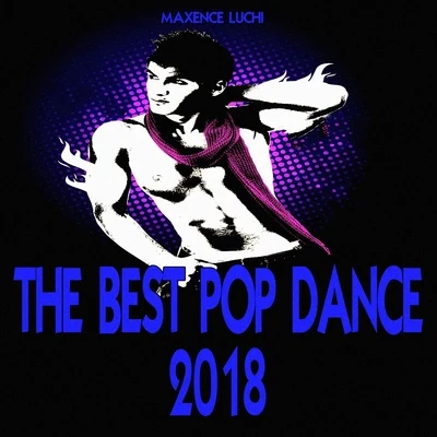 The Best Pop Dance 2018 專輯 Maxence Luchi