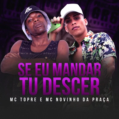 Se Eu Mandar Tu Descer 专辑 Mc Novinho da Praça/Mc Topre