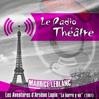 Le Radio Théâtre, Maurice Leblanc: Les aventures dArsène Lupin, La barre y va (1961) 專輯 Michel Roux