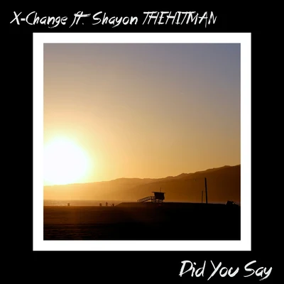 Did You Say (feat. Shayon THEHITMAN) 專輯 X-Change