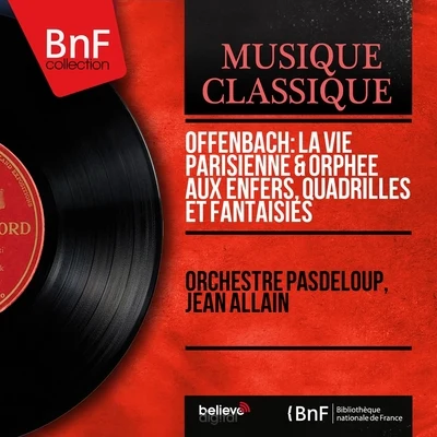 Offenbach: La vie parisienne & Orphée aux enfers, quadrilles et fantaisies (Mono Version) 專輯 Orchestre Pasdeloup