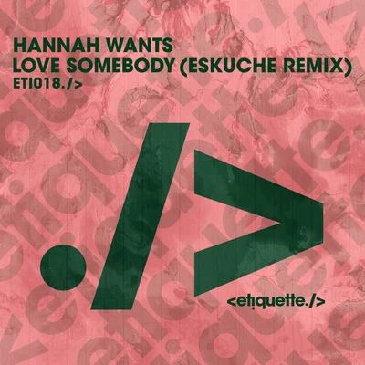 Love Somebody (Eskuche Remix) 專輯 Hannah Wants