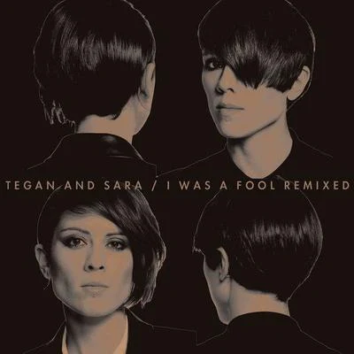 Tegan Rain QuinTegan QuinTegan and SaraSultan & Ned Shepard I Was A Fool Remixed