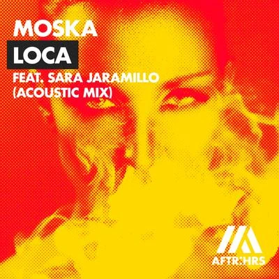 Loca (feat. Sara Jaramillo) [Acoustic Mix] 專輯 Moska