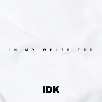 IDKTroubleBoi In My White Tee