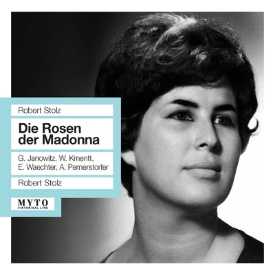 STOLZ, R.: Rosen der Madonna (Die) [Opera] (Janowitz, Kmentt, Waechter, Pernerstorfer, Austrian Radio Symphony, Stolz) (1961) 专辑 Robert Stolz