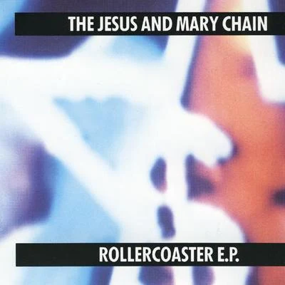 Rollercoaster 专辑 The Jesus and Mary Chain