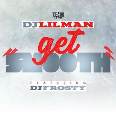 Get Smooth (feat. DJ FROSTY) 专辑 Dj Lilman