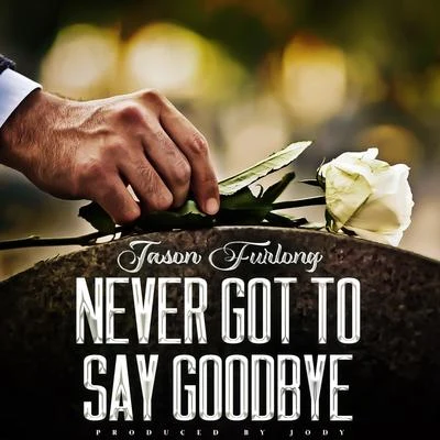 Never Got to Say Goodbye 專輯 Jason Furlong