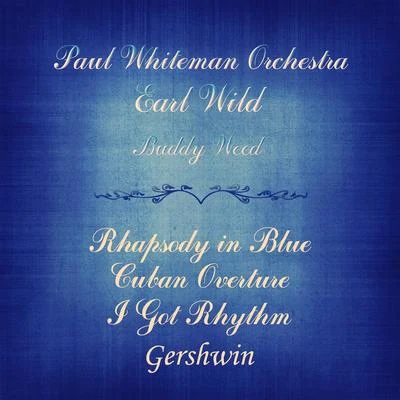 Earl Wild Gershwin: Rhapsody in Blue, Cuban Overture & I Got Rhythm