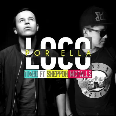 Loco por Ella (Sheppoh Mcfalls Remix) [feat. Sheppoh Mcfalls] 專輯 Tiago