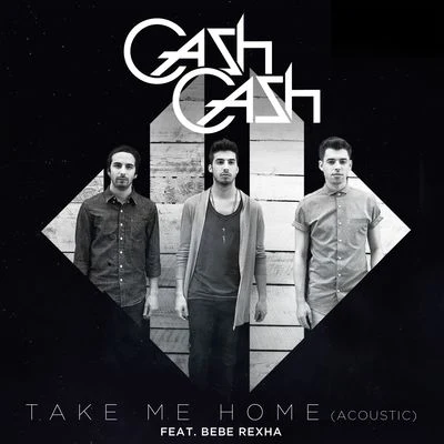 Take Me Home (feat. Bebe Rexha) [Acoustic] 專輯 Nasri of MAGIC!/Cash Cash