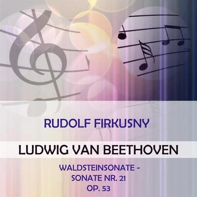 Rudolf Firkusny play: Ludwig van Beethoven: Waldsteinsonate - Sonate Nr. 21, op. 53 專輯 Rudolf Firkušný