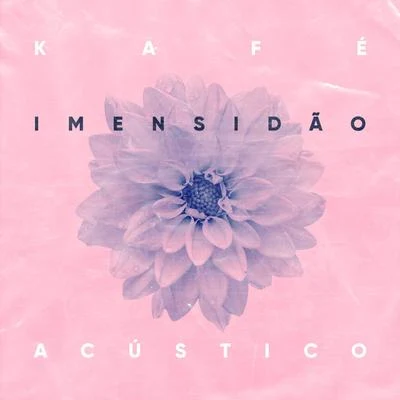 Imensidão (Acústico) 專輯 Kafé