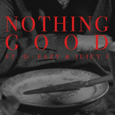 Nothing Good (feat. G-Eazy and Juicy J) 專輯 Takis/Goody Grace