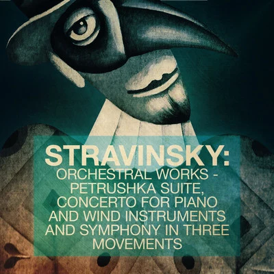 Stravinsky: Orchestral Works - Petrushka Suite, Concerto for Piano and Wind Instruments and Symphony in Three Movements 專輯 Moscow Radio Symphony Orchestra