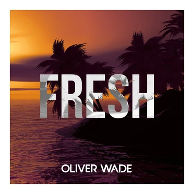 Oliver Wade Fresh