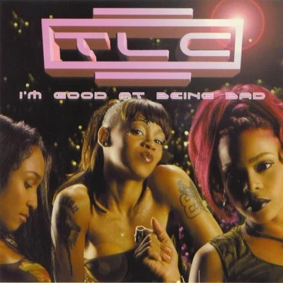 Im Good at Being Bad 專輯 TLC