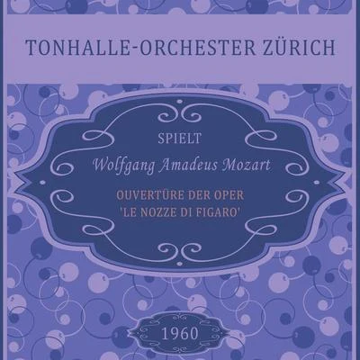 Ouvertüre der Oper Le nozze di Figaro, Wolfgang Amadeus Mozart, Tonhalle-Orchester Zürich 專輯 Nora Jungwirth/Tonhalle-Orchester Zürich/Max Lichtegg/Victor Reinshagen